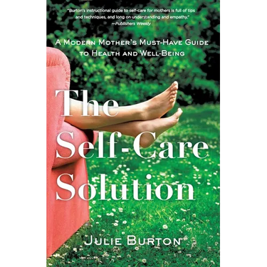 The Self-Care Solution: A Modern Mother's Must-Have Guide to Health and Well-Being