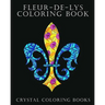 Fleur-De-Lys Coloring Book For Adults: A Stress Relief Adult Coloring Book Containing 30 Fleur-De-Lys And Fleur-De-Lis Pattern Coloring Pages