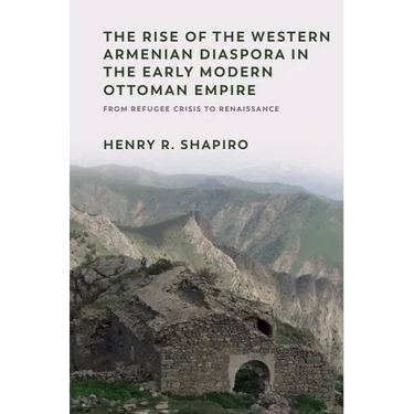 The Rise of the Western Armenian Diaspora in the Early Modern Ottoman Empire: From Refugee Crisis to Renaissance in the 17th Century