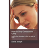 How to Stop Compulsive Lying: Step-By-Step Strategies to Quit the Habit of Lying
