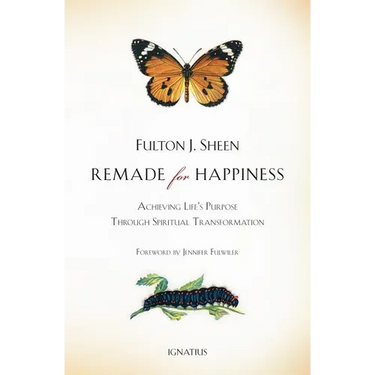 Remade for Happiness: Achieving Life's Purpose Through Spiritual Transformation
