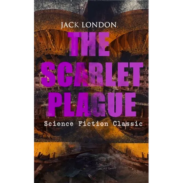 The Scarlet Plague (Science Fiction Classic): Post-Apocalyptic Adventure Novel