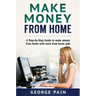 Make Money From Home: A Step-by-Step Guide to make money from home with work from home jobs