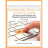 Confidentiality, Privacy, and Information Security: A Primer for Law Firm Records and Information Governance Professionals