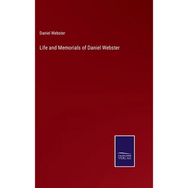 Life and Memorials of Daniel Webster