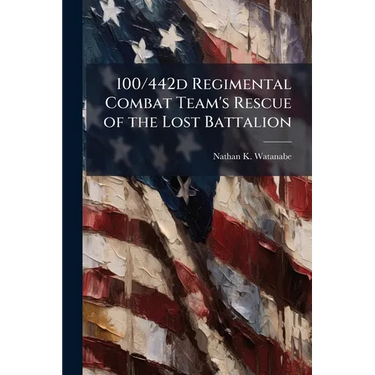 100/442d Regimental Combat Team's Rescue of the Lost Battalion
