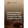 Advanced Glasses, Composites and Ceramics for High Growth Industries