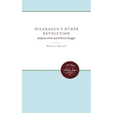 Nicaragua's Other Revolution: Religious Faith and Political Struggle