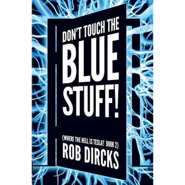 Don't Touch the Blue Stuff! (Where the Hell is Tesla? Book 2)
