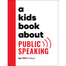 A Kids Book about Public Speaking