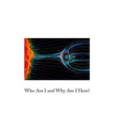 Who Am I and Why Am I Here?