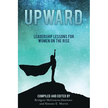 Upward: Leadership Lessons for Women on the Rise