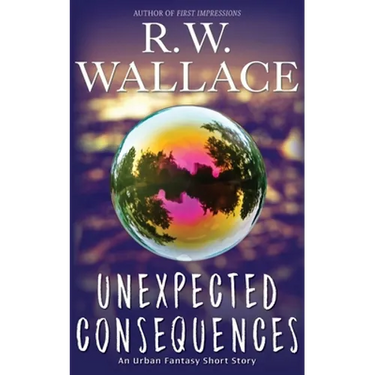 Unexpected Consequences: An Urban Fantasy Short Story
