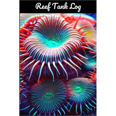 Reef Tank Log: Ideal Fish Keeper Maintenance Tracker For All Your Aquarium Needs. Great For Logging Water Testing, Water Changes, And