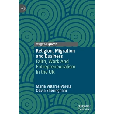 Religion, Migration and Business: Faith, Work and Entrepreneurialism in the UK