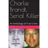 Charlie Brandt, Serial Killer: An Anthology of True Crime
