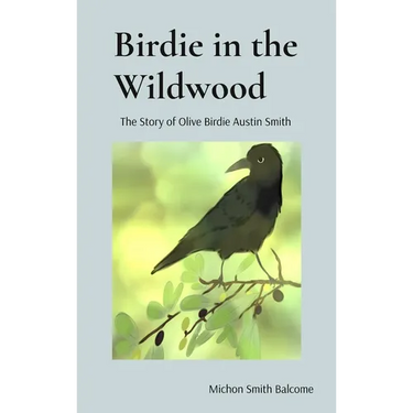 Birdie in the Wildwood: The Story of Olive Birdie Austin Smith