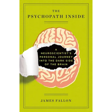 The Psychopath Inside: A Neuroscientist's Personal Journey Into the Dark Side of the Brain