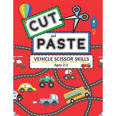 Cut and Paste Vehicle Scissor Skills Ages 2-5: Things That Go Cutting Practice Activity Book for Toddlers