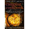One-Pot Meals - Camping Cookbook - Easy Dutch Oven Camping Recipes: Including Camping Recipes for Breakfast, Soup, Stew, Chili, Bean, Rice, Pasta, Des