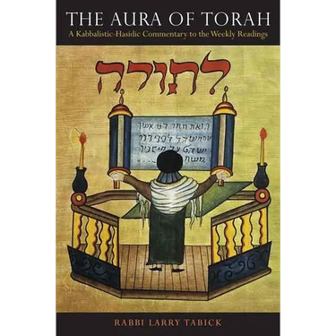 The Aura of Torah: A Kabbalistic-Hasidic Commentary to the Weekly Readings