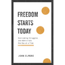 Freedom Starts Today: Overcoming Struggles and Addictions One Day at a Time