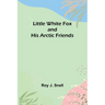 Little White Fox and his Arctic Friends