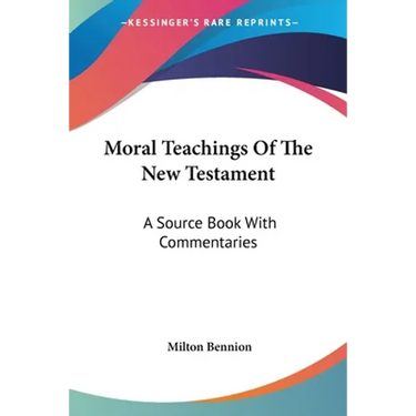 Moral Teachings Of The New Testament: A Source Book With Commentaries