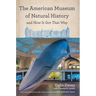 The American Museum of Natural History and How It Got That Way: With a New Preface by the Author and a New Foreword by Neil Degrasse Tyson