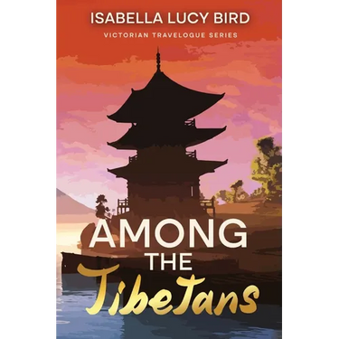 Among the Tibetans: Victorian Travelogue Series (Annotated)