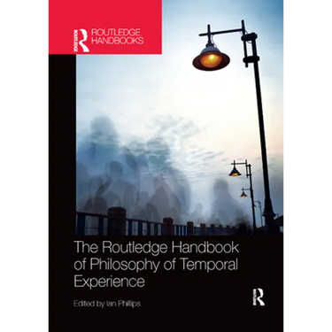 The Routledge Handbook of Philosophy of Temporal Experience