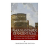 Famous Landmarks of Ancient Rome: The History of the Colosseum, the Forum, and the Appian Way