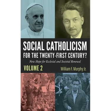 Social Catholicism for the Twenty-First Century?--Volume 2: New Hope for Ecclesial and Societal Renewal