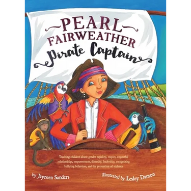Pearl Fairweather Pirate Captain: Teaching children gender equality, respect, empowerment, diversity, leadership, recognising bullying