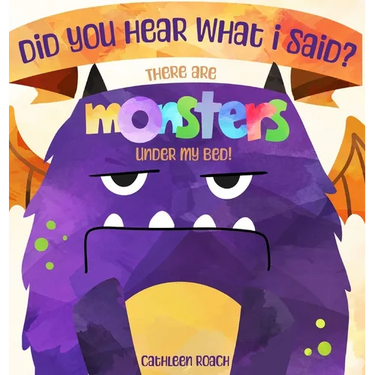 Did You Hear What I Said? There Are Monsters Under My Bed!
