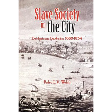 Slave Society in the City: Bridgetown, Barbados 1680-1834