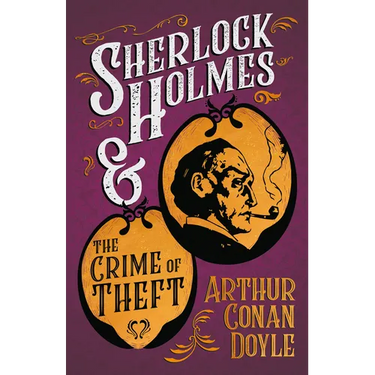 Sherlock Holmes and the Crime of Theft;A Collection of Short Mystery Stories - With Original Illustrations by Sidney Paget