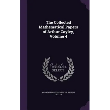 The Collected Mathematical Papers of Arthur Cayley, Volume 4