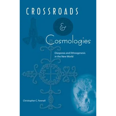 Crossroads and Cosmologies: Diasporas and Ethnogenesis in the New World