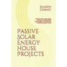Passive Solar Energy House Projects: DIY Solar Oven, Solar Water Distillation, Passive Solar Home Design, & No HVAC Air Conditioning Earth Tubes