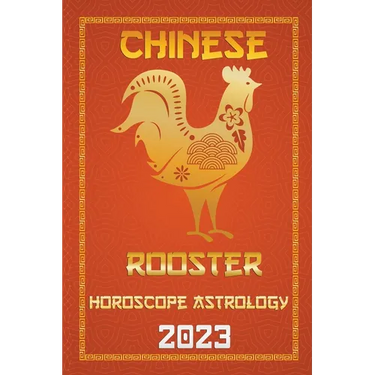 Rooster Chinese Horoscope 2023