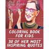 Ruth Bader Ginsburg Coloring Book for Kids: 30 of Her Most Inspiring Quotes
