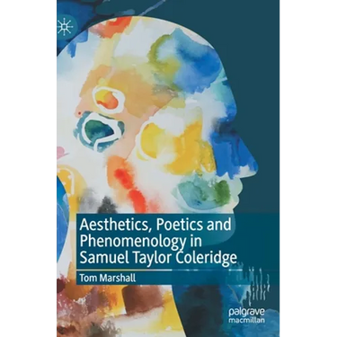 Aesthetics, Poetics and Phenomenology in Samuel Taylor Coleridge
