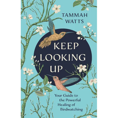 Keep Looking Up: Your Guide to the Powerful Healing of Birdwatching