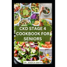 Ckd Stage 4 Cookbook for Seniors: Healthy Nephrologist Low-Sodium Recipes with Meal-plan to Reverse and Manage Renal Failure