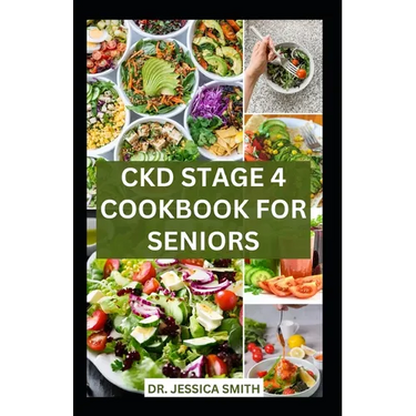 Ckd Stage 4 Cookbook for Seniors: Healthy Nephrologist Low-Sodium Recipes with Meal-plan to Reverse and Manage Renal Failure