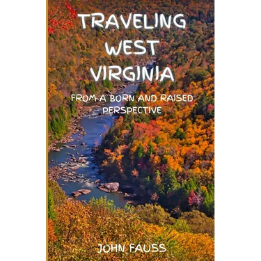 Traveling West Virginia: From A Born And Raised Perspective
