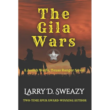The Gila Wars: A Josiah Wolfe, Texas Ranger Novel