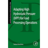 Adapting High Hydrostatic Pressure (Hpp) for Food Processing Operations