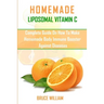 Homemade Liposomal Vitamin C: Complete Guide on How to Make Homemade Immune Booster Against Diseases